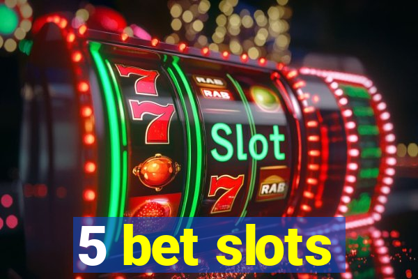 5 bet slots