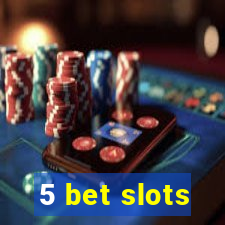 5 bet slots