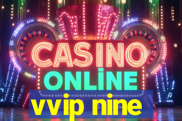 vvip nine