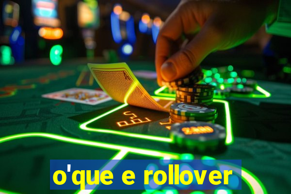 o'que e rollover