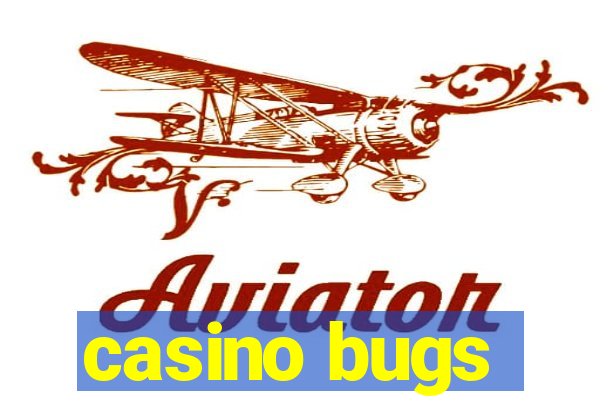 casino bugs