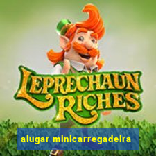 alugar minicarregadeira