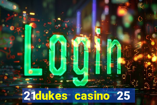 21dukes casino 25 free spins