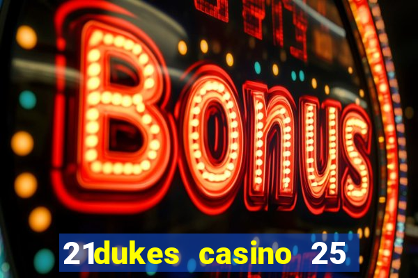 21dukes casino 25 free spins