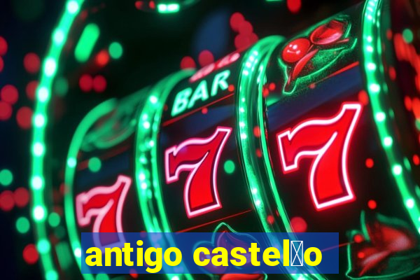 antigo castel茫o