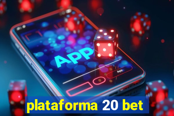 plataforma 20 bet