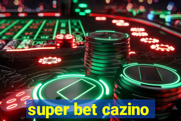 super bet cazino