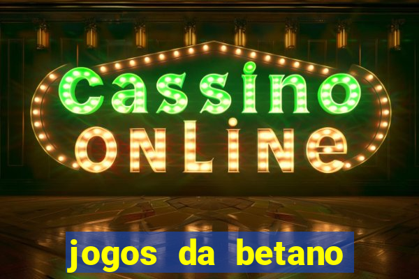 jogos da betano com rodadas gratis