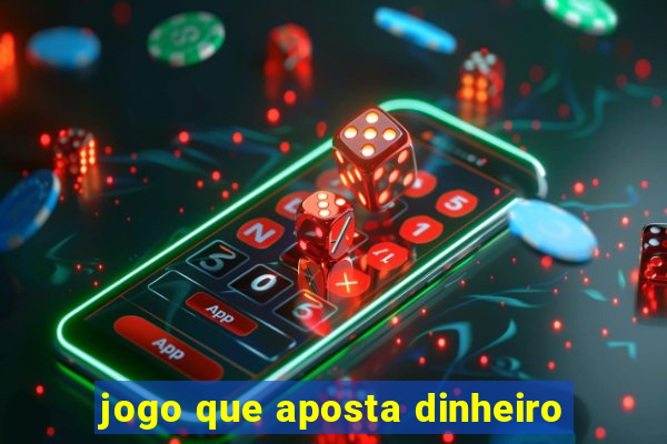 jogo que aposta dinheiro