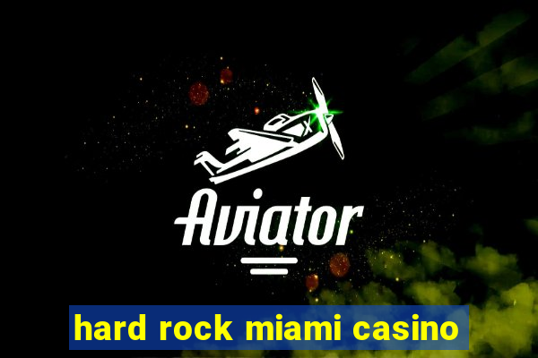 hard rock miami casino