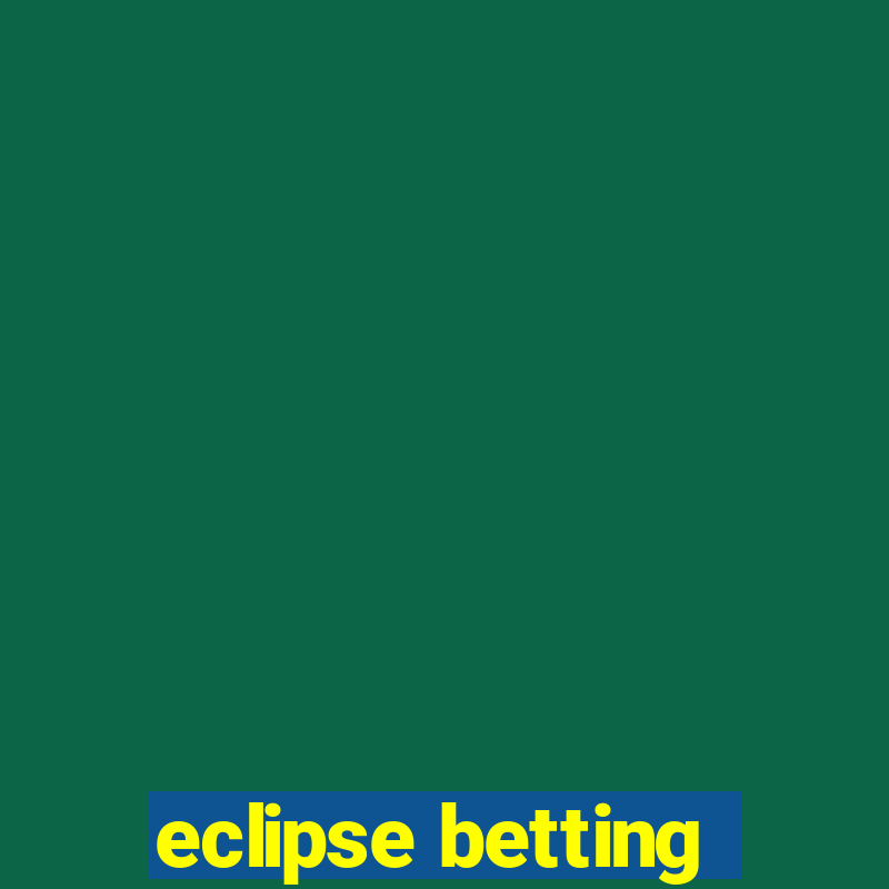 eclipse betting