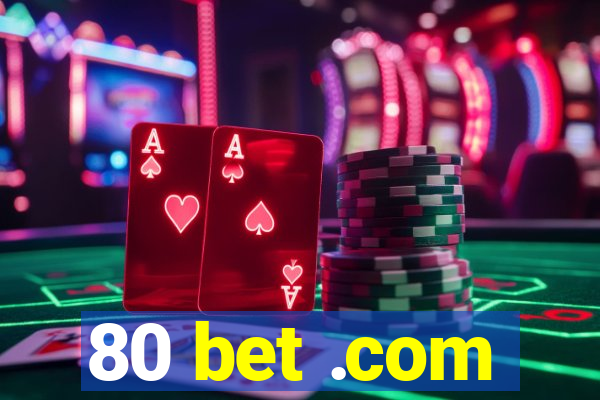 80 bet .com