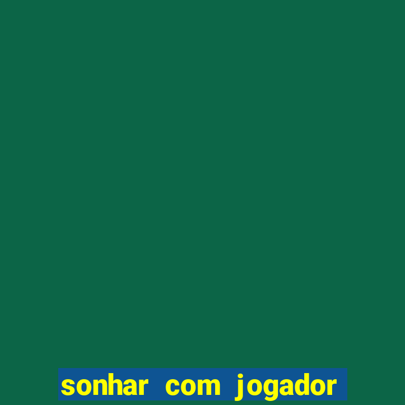 sonhar com jogador de futebol