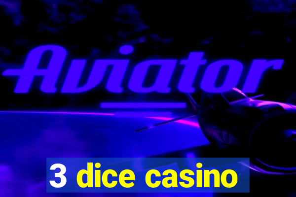 3 dice casino