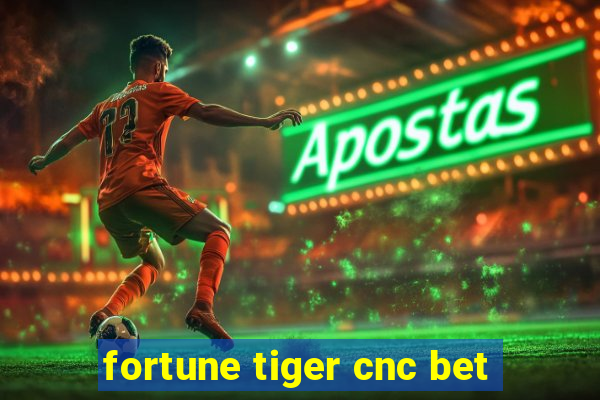 fortune tiger cnc bet