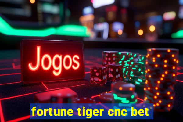 fortune tiger cnc bet