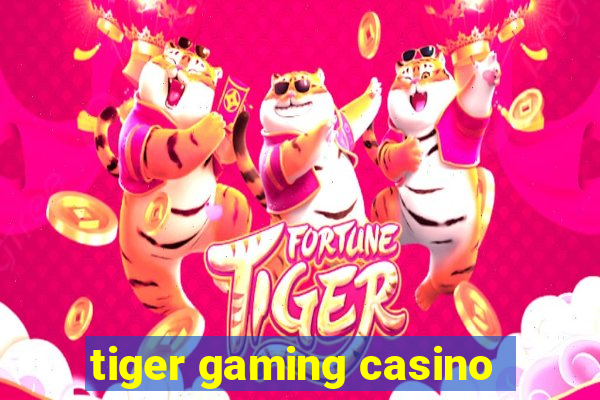 tiger gaming casino