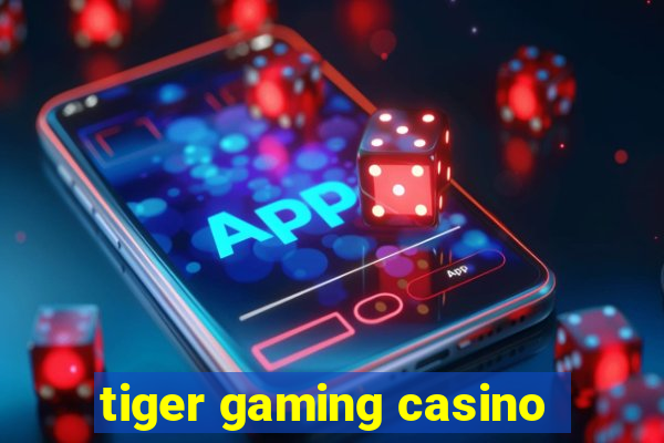 tiger gaming casino