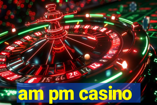 am pm casino