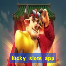 lucky slots app real money