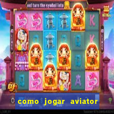 como jogar aviator passo a passo