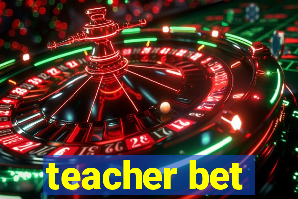 teacher bet