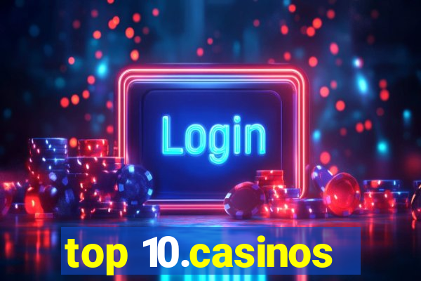 top 10.casinos