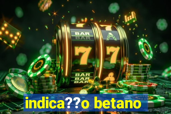 indica??o betano