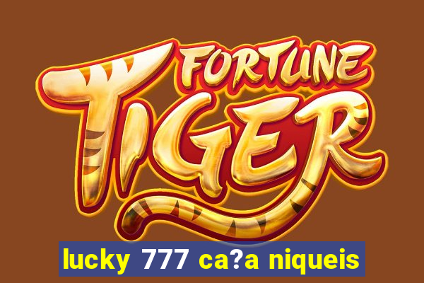 lucky 777 ca?a niqueis