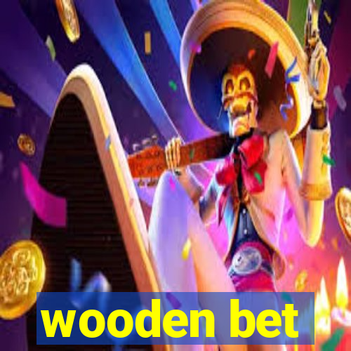 wooden bet