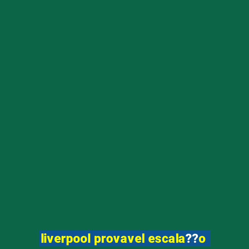 liverpool provavel escala??o