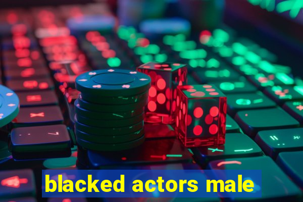 blacked actors male