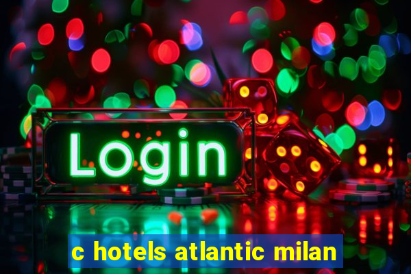 c hotels atlantic milan