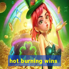 hot burning wins