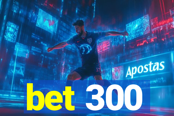 bet 300