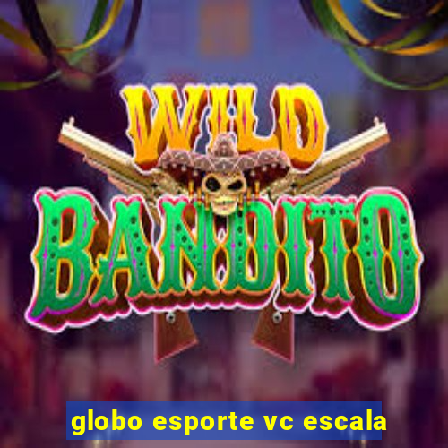 globo esporte vc escala