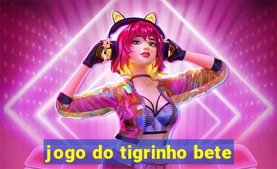 jogo do tigrinho bete