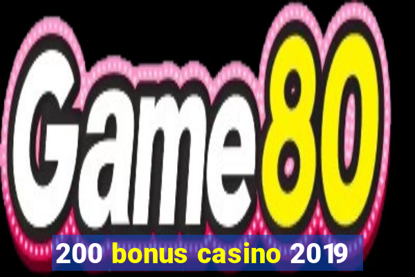 200 bonus casino 2019