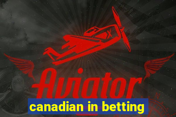 canadian in betting