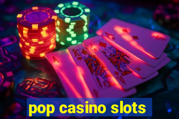 pop casino slots