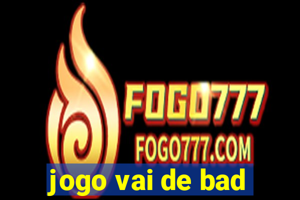 jogo vai de bad