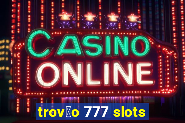 trov茫o 777 slots