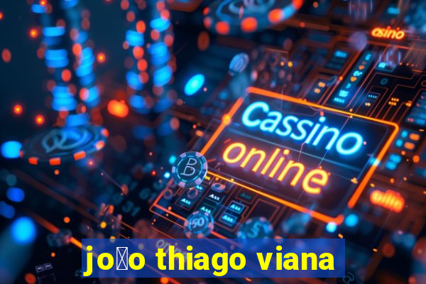 jo茫o thiago viana