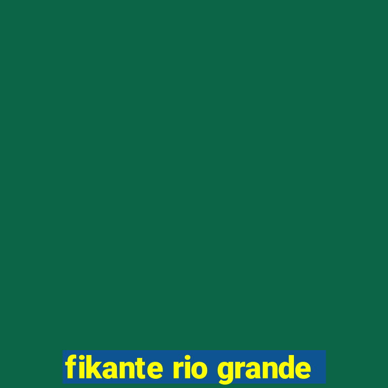 fikante rio grande