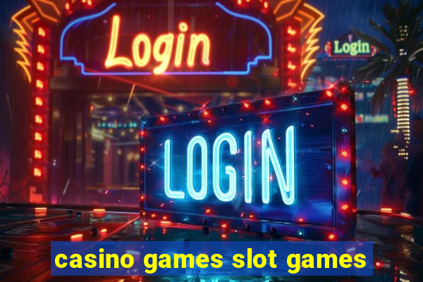 casino games slot games