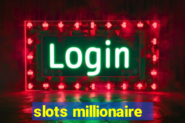 slots millionaire