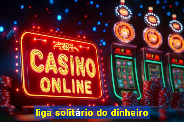 liga solitário do dinheiro