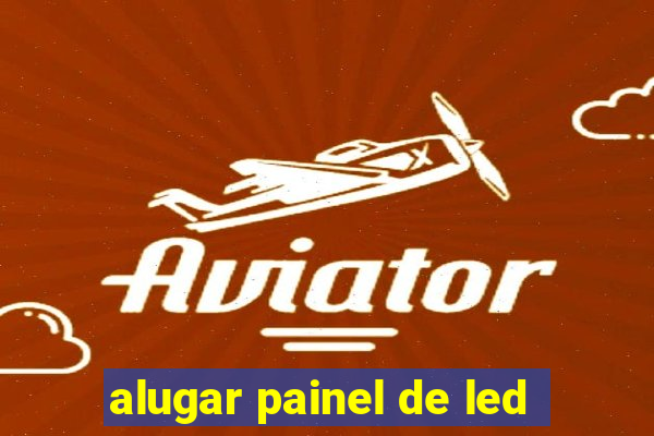 alugar painel de led