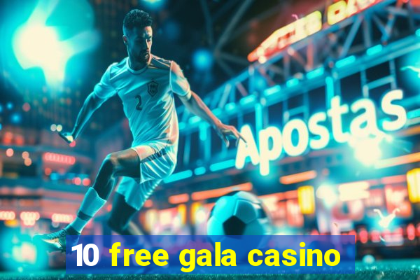 10 free gala casino