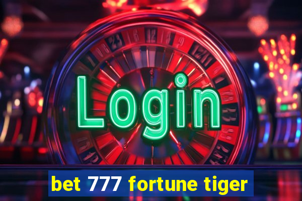 bet 777 fortune tiger